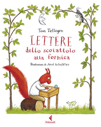 Lettere dello scoiattolo alla formica - Toon Tellegen - Libro Feltrinelli 2025, Feltrinelli Junior Illustrati | Libraccio.it