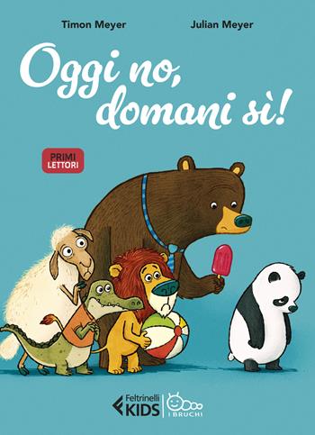 Oggi no, domani sì! - Timon Meyer, Julian Meyer - Libro Feltrinelli 2025, Feltrinelli kids. I bruchi | Libraccio.it
