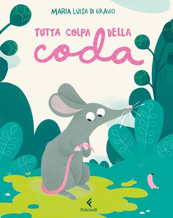 Tutta colpa della coda - Maria Luisa Di Gravio - Libro Feltrinelli 2025, Feltrinelli Junior Illustrati | Libraccio.it