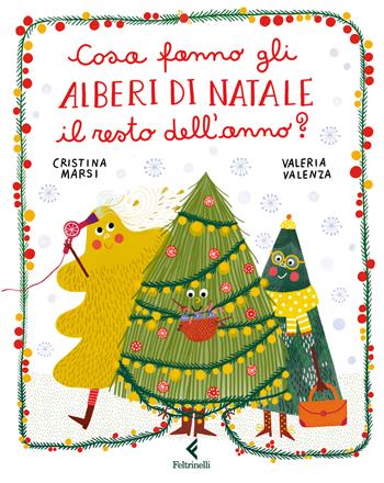 Cosa fanno gli alberi di Natale il resto dell'anno? Ediz. a colori - Cristina Marsi - Libro Feltrinelli 2025, Feltrinelli Junior Illustrati | Libraccio.it