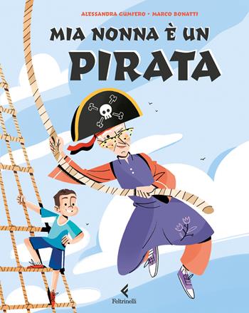 Mia nonna è un pirata. Ediz. a colori - Alessandra Gumiero - Libro Feltrinelli 2025, Feltrinelli Junior Illustrati | Libraccio.it