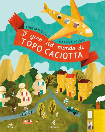 Il giro del mondo di topo Caciotta. Ediz. a colori - Angelo Mozzillo - Libro Feltrinelli 2026, Feltrinelli Junior Illustrati | Libraccio.it