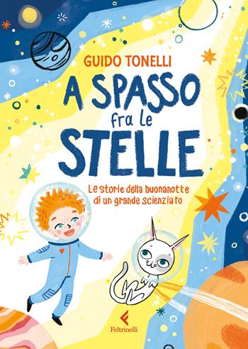 A spasso fra le stelle. Le storie della buonanotte di un grande scienziato. Ediz. illustrata - Guido Tonelli - Libro Feltrinelli 2026, Feltrinelli Junior Illustrati | Libraccio.it