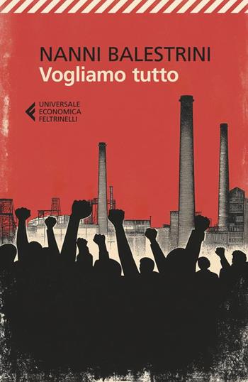 Vogliamo tutto - Nanni Balestrini - Libro Feltrinelli 2025, Universale economica | Libraccio.it