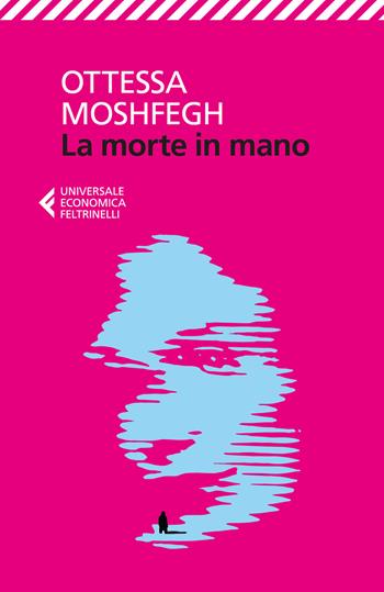 La morte in mano - Ottessa Moshfegh - Libro Feltrinelli 2025, Universale economica | Libraccio.it