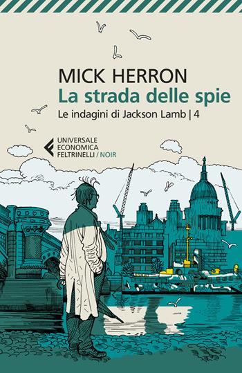 La strada delle spie. Le indagini di Jackson Lamb - Mick Herron - Libro Feltrinelli 2025, Universale economica. Noir | Libraccio.it
