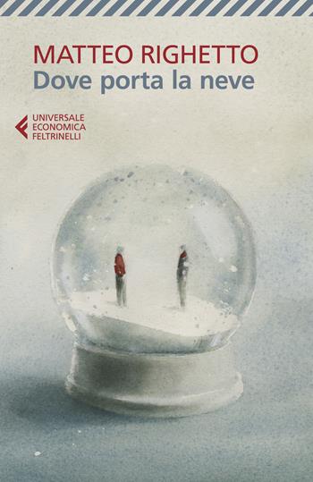 Dove porta la neve - Matteo Righetto - Libro Feltrinelli 2025, Universale economica | Libraccio.it