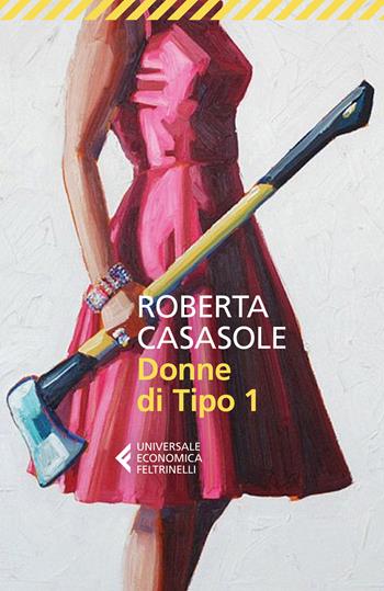 Donne di tipo 1 - Roberta Casasole - Libro Feltrinelli 2026, Universale economica | Libraccio.it