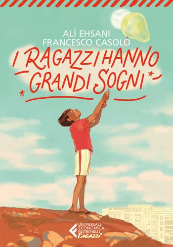 I ragazzi hanno grandi sogni - Alì Ehsani, Francesco Casolo - Libro Feltrinelli 2026, Universale economica. Ragazzi | Libraccio.it