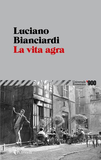La vita agra - Luciano Bianciardi - Libro Feltrinelli 2026, Universale economica '900 | Libraccio.it