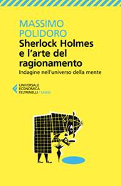 Sherlock Holmes e l'arte del ragionamento. Indagine nell'universo della mente