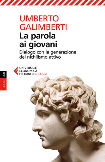 La parola ai giovani. Dialogo con la generazione del nichilismo attivo - Umberto Galimberti - Libro Feltrinelli 2026, Universale economica. Saggi | Libraccio.it