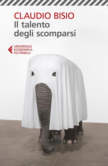 Il talento degli scomparsi - Claudio Bisio - Libro Feltrinelli 2026, Universale economica | Libraccio.it