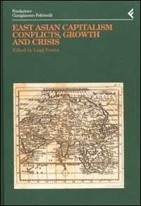 Annali della Fondazione Giangiacomo Feltrinelli (2000). East Asian Capitalism. Conflicts, growth and crisis  - Libro Feltrinelli 2002, Annali Fondaz. Giangiacomo Feltrinelli | Libraccio.it