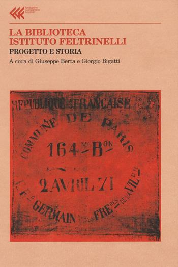 La Biblioteca Istituto Feltrinelli. Progetto e storia  - Libro Feltrinelli 2016, Annali Fondaz. Giangiacomo Feltrinelli | Libraccio.it