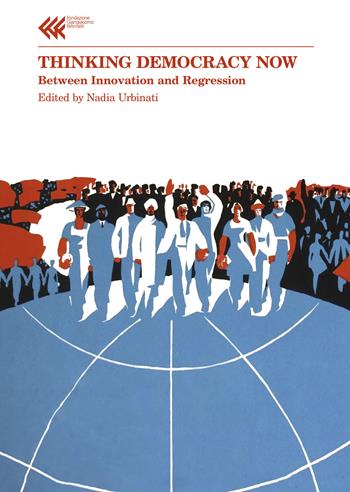Thinking democracy now. Between innovation and regression  - Libro Feltrinelli 2019, Annali Fondaz. Giangiacomo Feltrinelli | Libraccio.it
