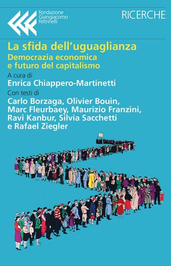La sfida dell'uguaglianza. Democrazia economica e futuro del capitalismo - Olivier Bouin, Marc Fleurbaey, Ravi Kanbur - Libro Feltrinelli 2022, Fondazione Giangiacomo Feltrinelli. Ricerche | Libraccio.it