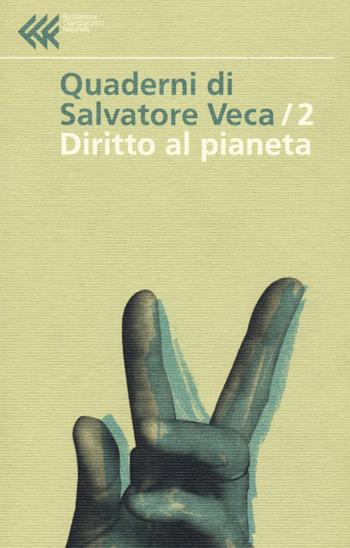 Diritto al pianeta - Salvatore Veca - Libro Feltrinelli 2022, Quaderni di Salvatore Veca | Libraccio.it