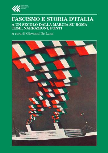 Fascismo e storia d'Italia. A un secolo dalla Marcia su Roma. Temi, narrazioni, fonti  - Libro Feltrinelli 2022, Annali Fondaz. Giangiacomo Feltrinelli | Libraccio.it