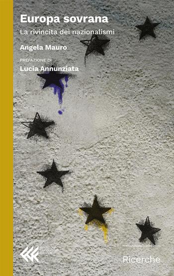 Europa sovrana. La rivincita dei nazionalismi - Angela Mauro - Libro Feltrinelli 2023, Fondazione Giangiacomo Feltrinelli. Ricerche | Libraccio.it