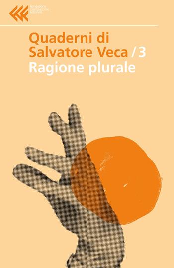 Ragione plurale - Salvatore Veca - Libro Feltrinelli 2022, Quaderni di Salvatore Veca | Libraccio.it