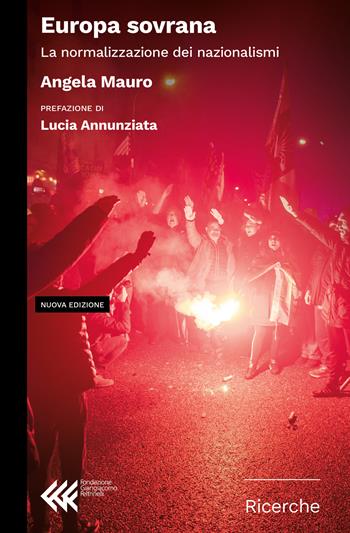 Europa sovrana. La normalizzazione dei nazionalismi. Nuova ediz. - Angela Mauro - Libro Feltrinelli 2024, Fondazione Giangiacomo Feltrinelli. Ricerche | Libraccio.it
