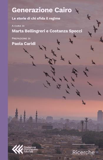 Generazione Cairo. Le storie di chi sfida il regime  - Libro Feltrinelli 2025, Fondazione Giangiacomo Feltrinelli. Ricerche | Libraccio.it