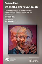 L'assalto dei revanscisti. Come rinsetimento, nazionalpopulismo e autoritarismo sfidano l'ordine liberale