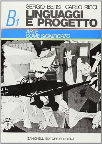 Linguaggi e progetto. Vol. B1. Arte e significato. - Sergio F. Bersi, Carlo Ricci - Libro Zanichelli 1978 | Libraccio.it