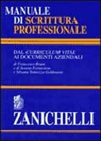 Manuale di scrittura professionale. Dal curriculum vitae ai documenti aziendali - Francesco Bruni, Serena Fornasiero, Silvana Tamiozzo Goldmann - Libro Zanichelli 1997 | Libraccio.it