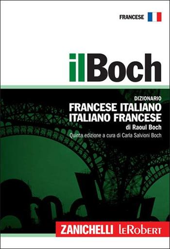 Il Boch. Dizionario francese-italiano, italiano-francese - Raoul Boch - Libro Zanichelli 2008, I grandi dizionari | Libraccio.it