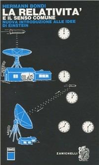 La relatività e il senso comune. Nuova introduzione alle idee di Einstein - Hermann Bondi - Libro Zanichelli 1973, Biblioteca di monografie scientifiche | Libraccio.it