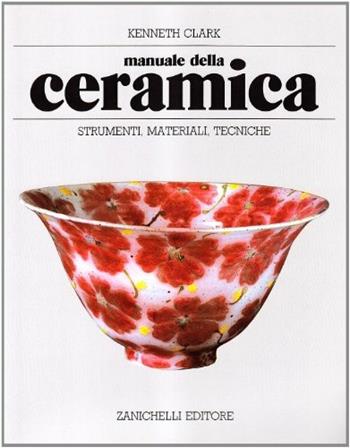 Manuale della ceramica - Kenneth Clark - Libro Zanichelli 1998 | Libraccio.it
