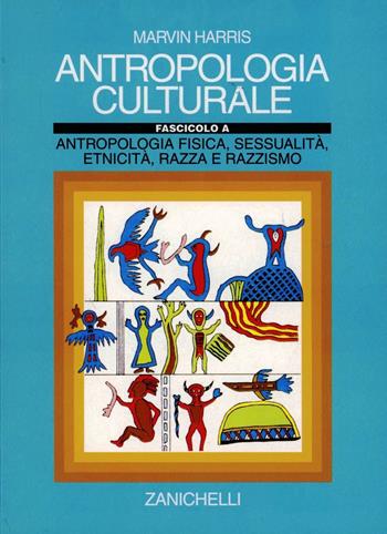 Antropologia culturale. Vol. 1: Antropologia fisica, sessualità, eticità, razza e razzismo. - Marvin Harris - Libro Zanichelli 1998 | Libraccio.it