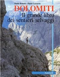 Dolomiti. Il grande libro dei sentieri selvaggi - Paolo Bonetti, Paolo Lazzarin - Libro Zanichelli 1996 | Libraccio.it