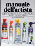 Manuale dell'artista. Strumenti, materiali, tecniche. Per gli Ist. D'arte