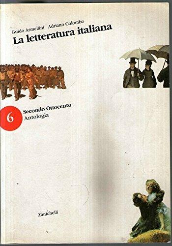 La letteratura italiana. Vol. 6: Secondo 800. Antologia. - Guido Armellini, Adriano Colombo - Libro Zanichelli 1999 | Libraccio.it