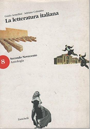 La letteratura italiana. Vol. 8: Secondo '900. Antologia. - Guido Armellini, Adriano Colombo - Libro Zanichelli 1999 | Libraccio.it