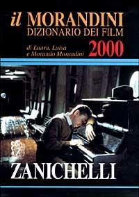 Il Morandini. Dizionario dei film 2000 - Laura Morandini, Luisa Morandini, Morando Morandini - Libro Zanichelli 1999 | Libraccio.it