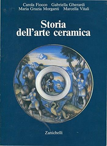 Storia dell'arte ceramica. Per gli Ist. D'arte - C. Fiocco - Libro Zanichelli 1986 | Libraccio.it