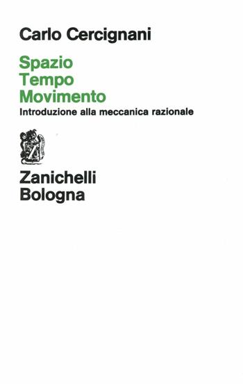 Spazio, tempo, movimento. Introduzione alla meccanica razionale - Carlo Cercignani - Libro Zanichelli 1976 | Libraccio.it