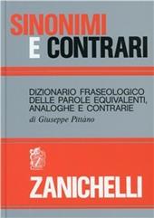 Sinonimi e contrari. Dizionario fraseologico delle parole equivalenti analoghe e contrarie