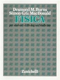Fisica. Per gli studenti di biologia e medicina - Desmond M. Burns, Simon G. McDonald - Libro Zanichelli 1983 | Libraccio.it