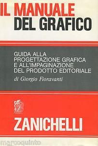 Il manuale del grafico. - Giorgio Fioravanti - Libro Zanichelli 1995, Arti grafiche. Tecniche edit. Testi | Libraccio.it