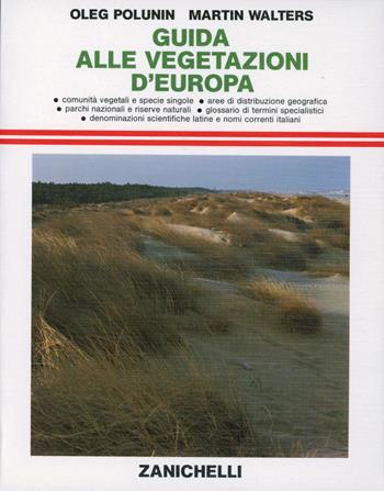Guida alle vegetazioni d'Europa. Comunità vegetali e specie singole. Aree di distribuzione geografica. Parchi nazionali. Glossario dei termini specialistici... - Oleg Polunin, Martin Walters - Libro Zanichelli 1987, Guide | Libraccio.it