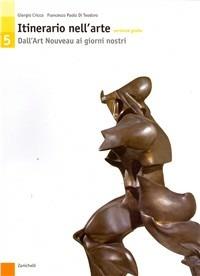 Itinerario nell'arte. Versione gialla. Vol. 5: Dall'Art Nouveau ai giorni nostri. - Giorgio Cricco, Francesco Paolo Di Teodoro - Libro Zanichelli 2006 | Libraccio.it