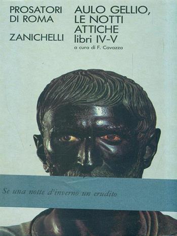 Le notti attiche. Libri 4-5 - Aulo Gellio - Libro Zanichelli 1987, Poeti e prosatori latini | Libraccio.it