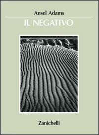 Il negativo - Ansel Adams - Libro Zanichelli 1987 | Libraccio.it
