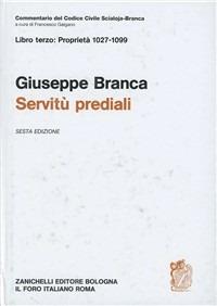 Commentario al Codice civile. Servitù prediali (artt. 1027-1099 del Cod. Civ.) - Giuseppe Branca - Libro Zanichelli 1987, Diritto. Commentari | Libraccio.it