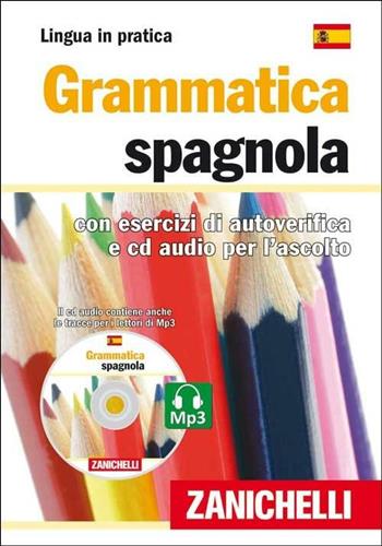 Grammatica spagnola. Con esercizi di autoverifica. Con CD Audio  - Libro Zanichelli 2009, Lingua in pratica | Libraccio.it